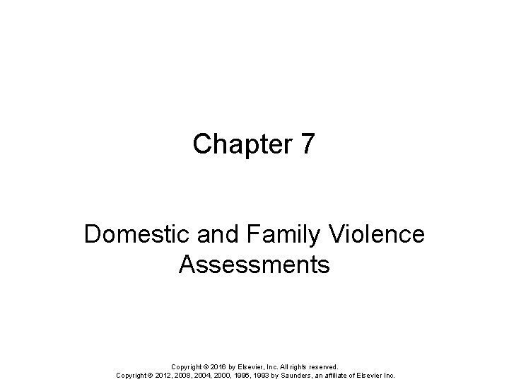 Chapter 7 Domestic and Family Violence Assessments Copyright © 2016 by Elsevier, Inc. All