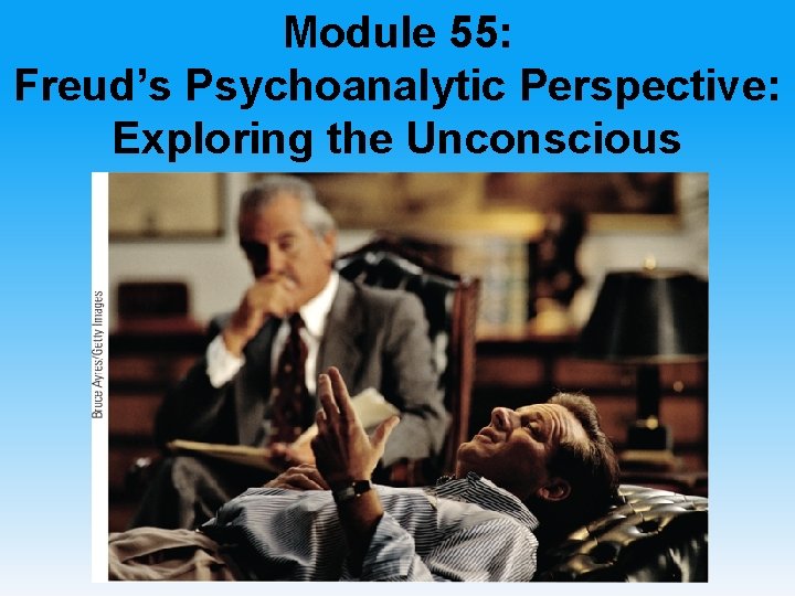 Module 55: Freud’s Psychoanalytic Perspective: Exploring the Unconscious 