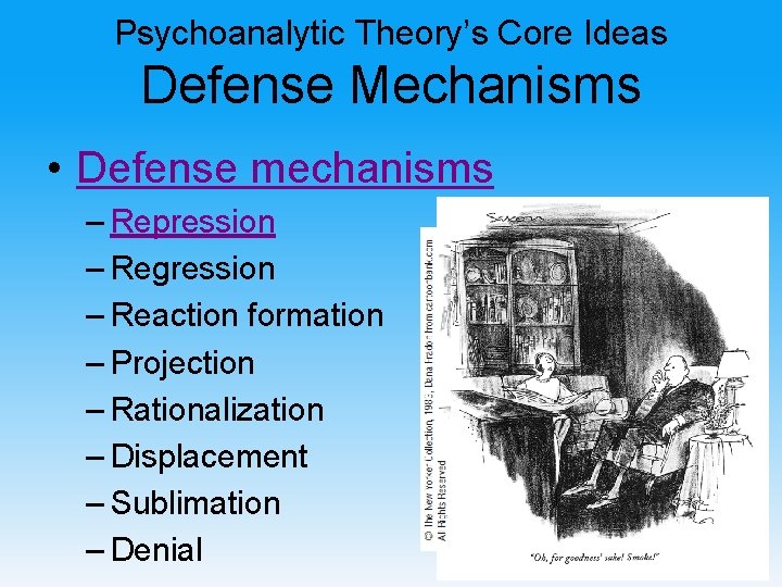 Psychoanalytic Theory’s Core Ideas Defense Mechanisms • Defense mechanisms – Repression – Regression –