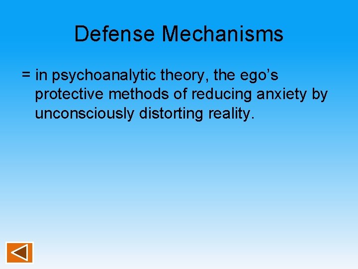 Defense Mechanisms = in psychoanalytic theory, the ego’s protective methods of reducing anxiety by