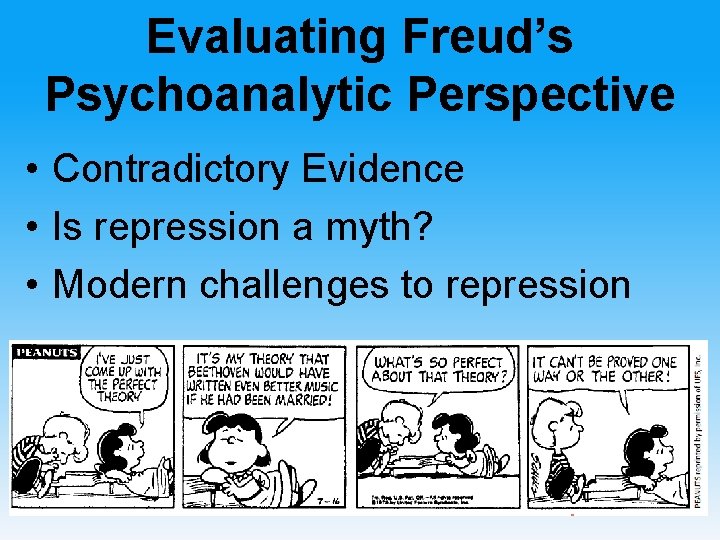 Evaluating Freud’s Psychoanalytic Perspective • Contradictory Evidence • Is repression a myth? • Modern