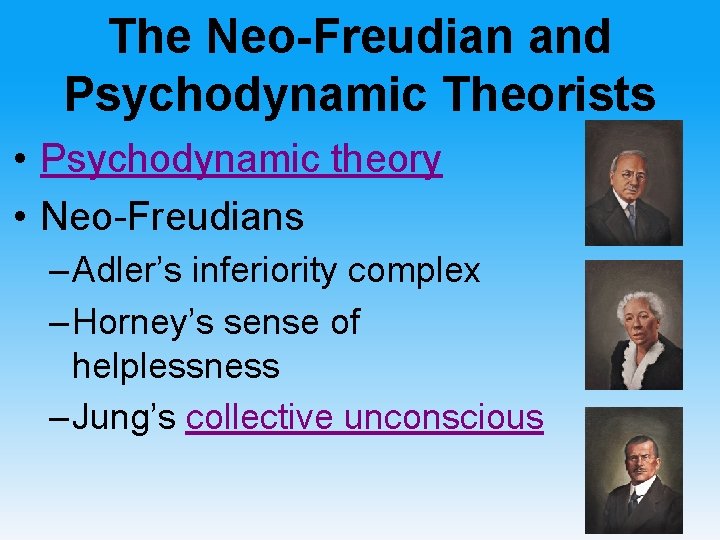 The Neo-Freudian and Psychodynamic Theorists • Psychodynamic theory • Neo-Freudians – Adler’s inferiority complex