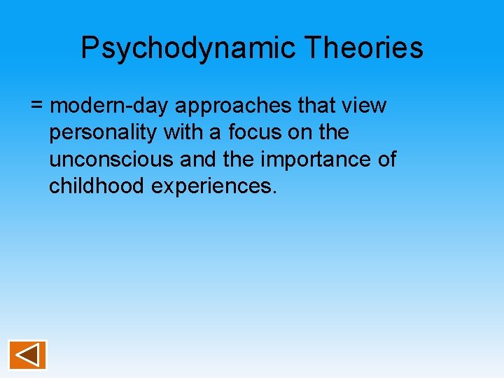 Psychodynamic Theories = modern-day approaches that view personality with a focus on the unconscious