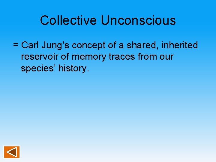 Collective Unconscious = Carl Jung’s concept of a shared, inherited reservoir of memory traces