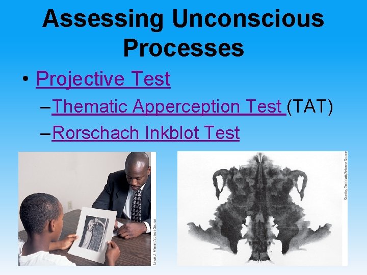 Assessing Unconscious Processes • Projective Test – Thematic Apperception Test (TAT) – Rorschach Inkblot