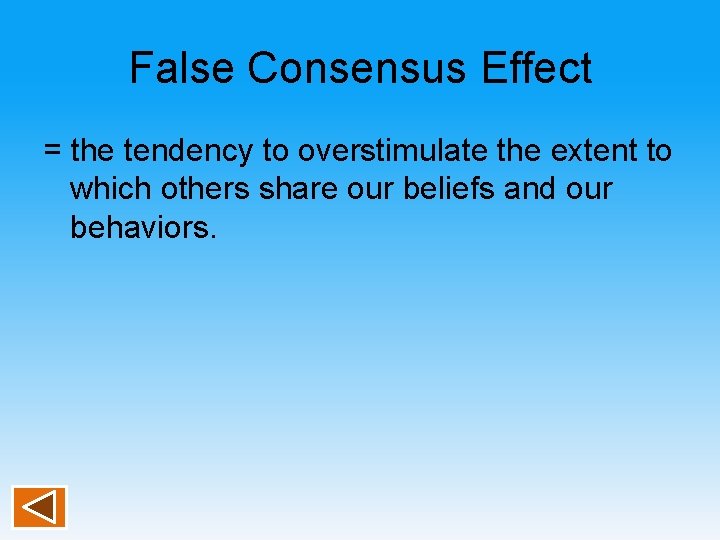 False Consensus Effect = the tendency to overstimulate the extent to which others share