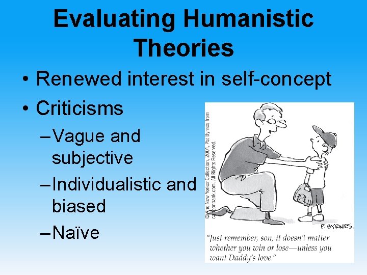 Evaluating Humanistic Theories • Renewed interest in self-concept • Criticisms – Vague and subjective