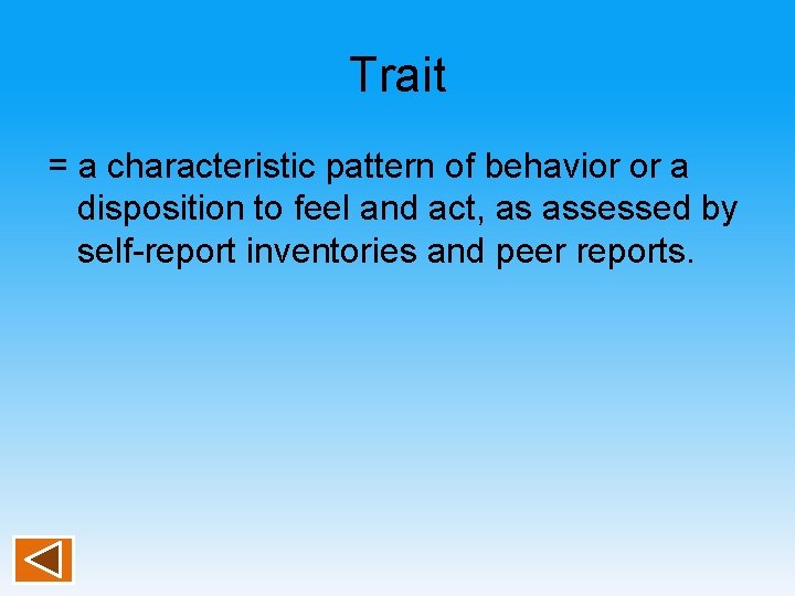 Trait = a characteristic pattern of behavior or a disposition to feel and act,