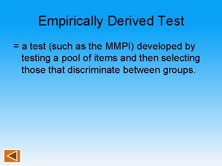 Empirically Derived Test = a test (such as the MMPI) developed by testing a