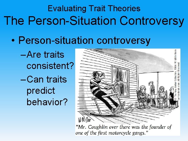 Evaluating Trait Theories The Person-Situation Controversy • Person-situation controversy – Are traits consistent? –