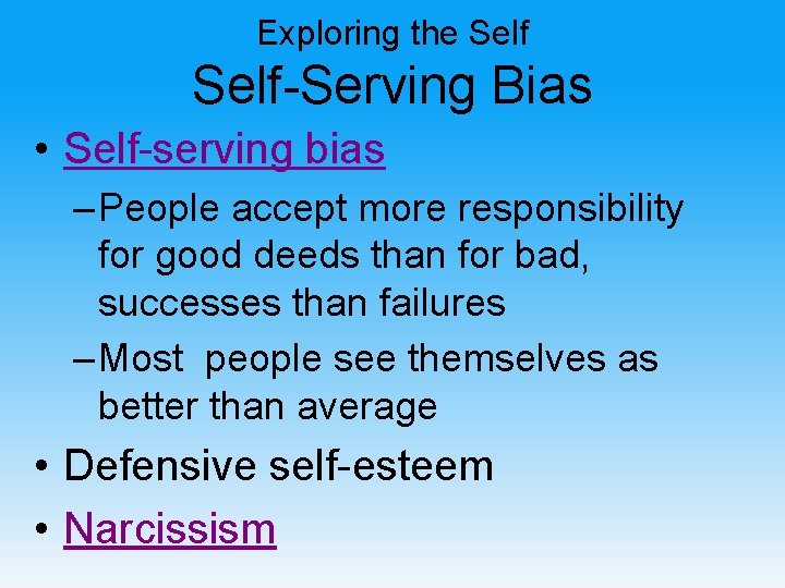 Exploring the Self-Serving Bias • Self-serving bias – People accept more responsibility for good