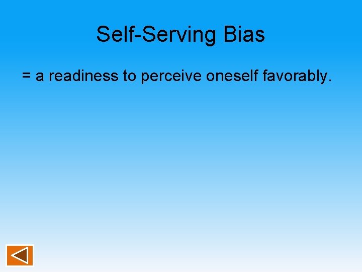 Self-Serving Bias = a readiness to perceive oneself favorably. 