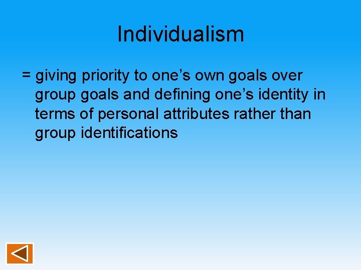 Individualism = giving priority to one’s own goals over group goals and defining one’s