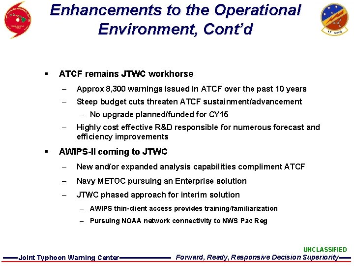 Enhancements to the Operational Environment, Cont’d § ATCF remains JTWC workhorse – Approx 8,