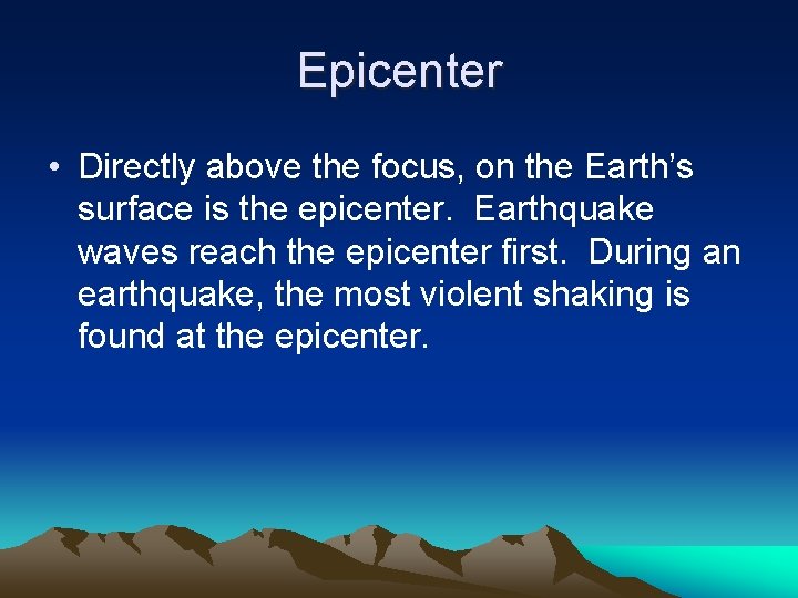 Epicenter • Directly above the focus, on the Earth’s surface is the epicenter. Earthquake