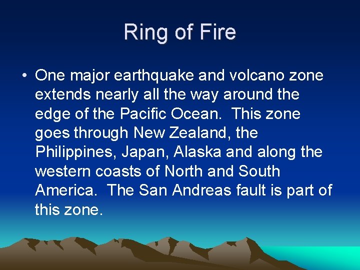 Ring of Fire • One major earthquake and volcano zone extends nearly all the