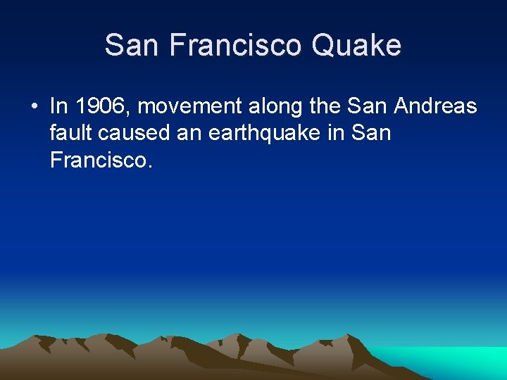 San Francisco Quake • In 1906, movement along the San Andreas fault caused an