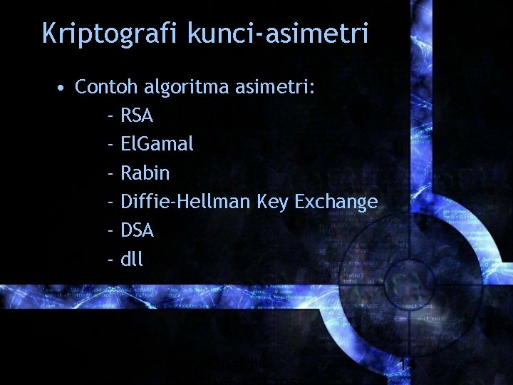 Kriptografi kunci-asimetri • Contoh algoritma asimetri: - RSA - El. Gamal - Rabin -