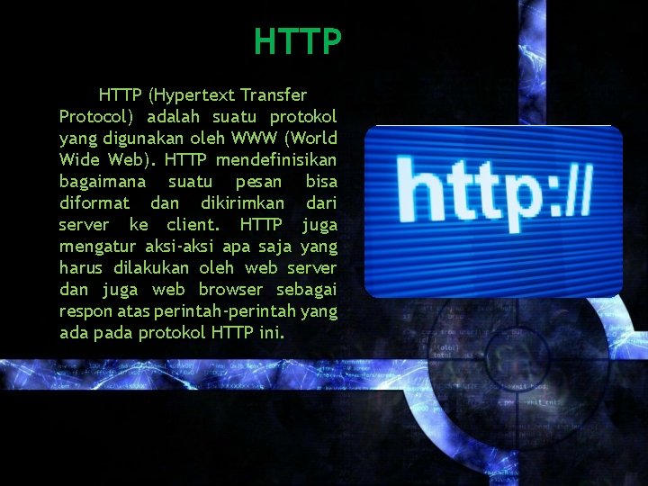 HTTP (Hypertext Transfer Protocol) adalah suatu protokol yang digunakan oleh WWW (World Wide Web).