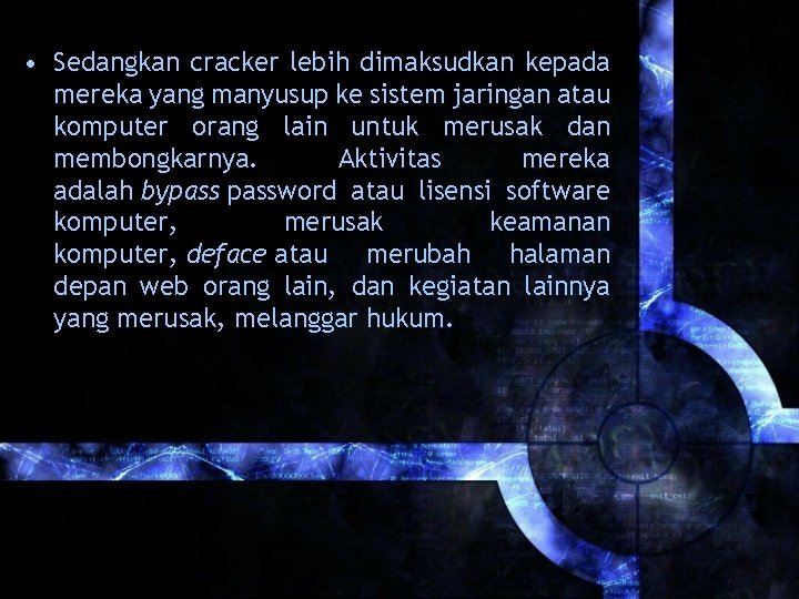  • Sedangkan cracker lebih dimaksudkan kepada mereka yang manyusup ke sistem jaringan atau