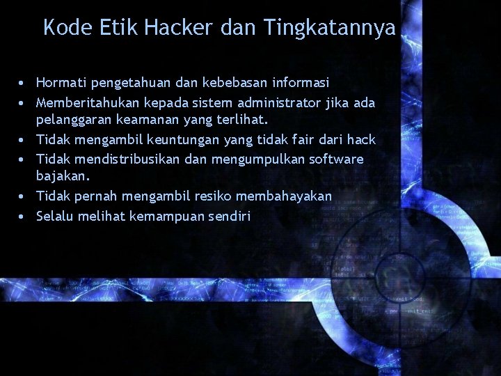 Kode Etik Hacker dan Tingkatannya • Hormati pengetahuan dan kebebasan informasi • Memberitahukan kepada