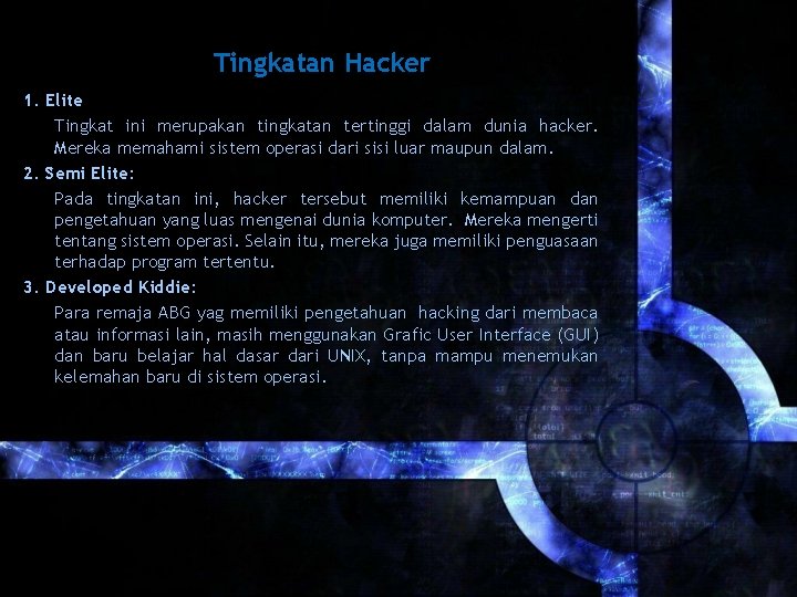 Tingkatan Hacker 1. Elite Tingkat ini merupakan tingkatan tertinggi dalam dunia hacker. Mereka memahami