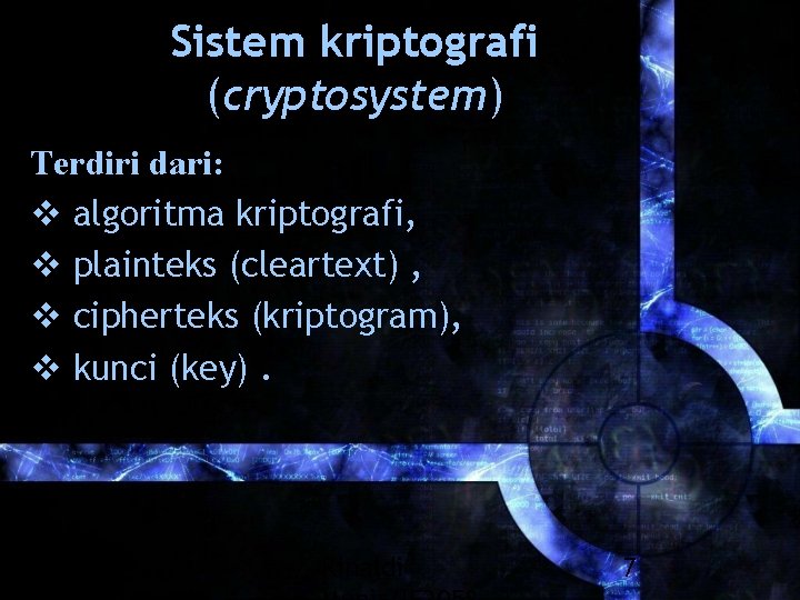Sistem kriptografi (cryptosystem) Terdiri dari: v algoritma kriptografi, v plainteks (cleartext) , v cipherteks