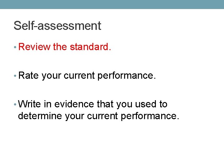 Self-assessment • Review the standard. • Rate your current performance. • Write in evidence