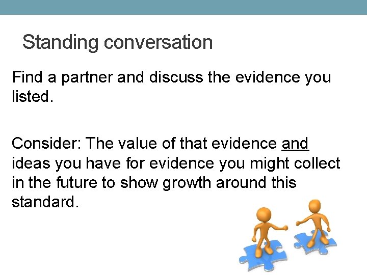 Standing conversation Find a partner and discuss the evidence you listed. Consider: The value