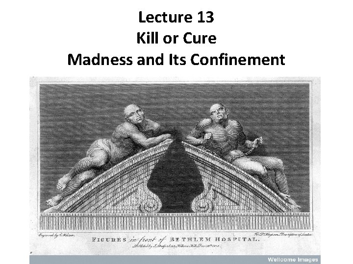 Lecture 13 Kill or Cure Madness and Its Confinement Lecture 13 Kill or Cure Madness and Its Confinement