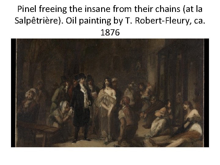 Pinel freeing the insane from their chains (at la Salpêtrière). Oil painting by T. Pinel freeing the insane from their chains (at la Salpêtrière). Oil painting by T.
