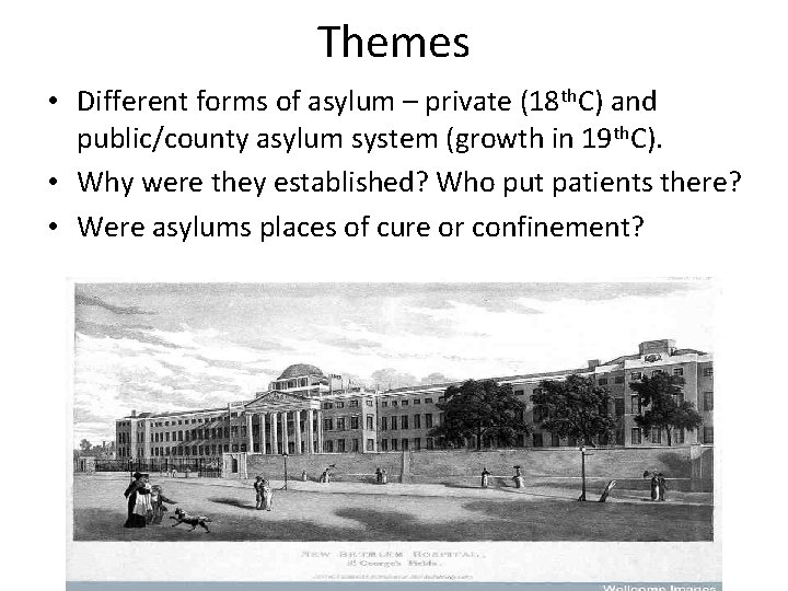 Themes • Different forms of asylum – private (18 th. C) and public/county asylum Themes • Different forms of asylum – private (18 th. C) and public/county asylum