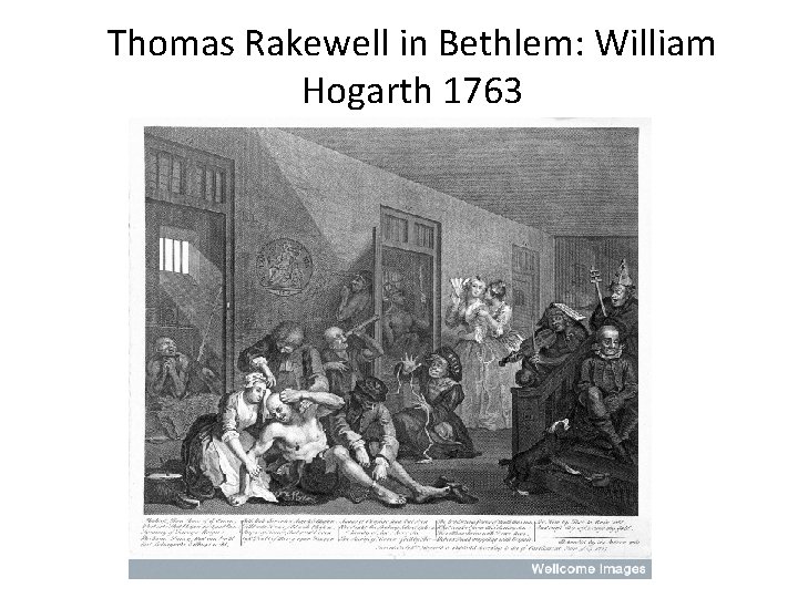 Thomas Rakewell in Bethlem: William Hogarth 1763 Thomas Rakewell in Bethlem: William Hogarth 1763
