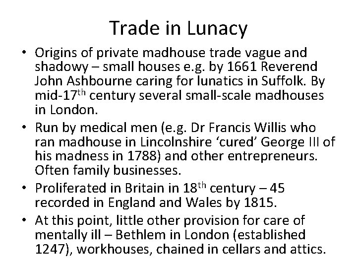 Trade in Lunacy • Origins of private madhouse trade vague and shadowy – small Trade in Lunacy • Origins of private madhouse trade vague and shadowy – small