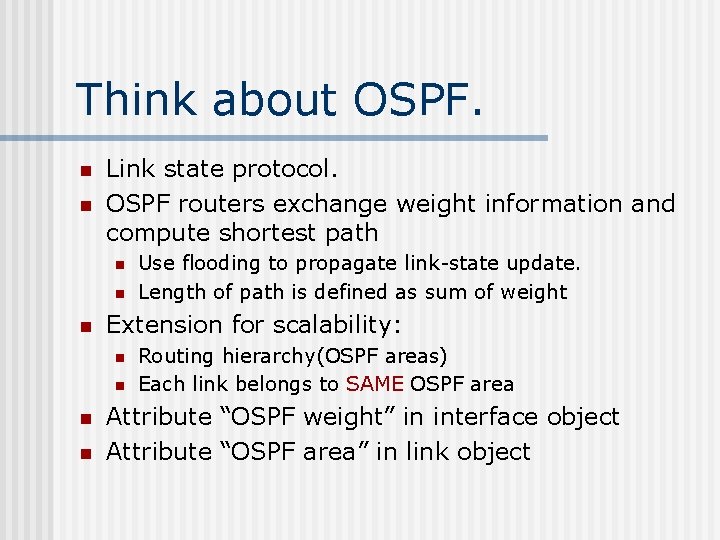 Think about OSPF. n n Link state protocol. OSPF routers exchange weight information and