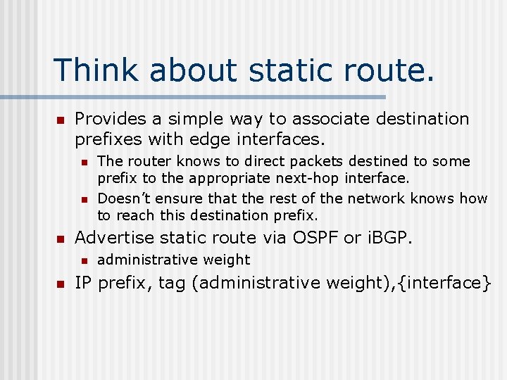 Think about static route. n Provides a simple way to associate destination prefixes with