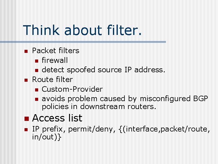 Think about filter. n Packet filters n firewall n detect spoofed source IP address.