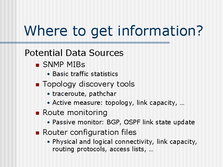 Where to get information? Potential Data Sources n SNMP MIBs • Basic traffic statistics