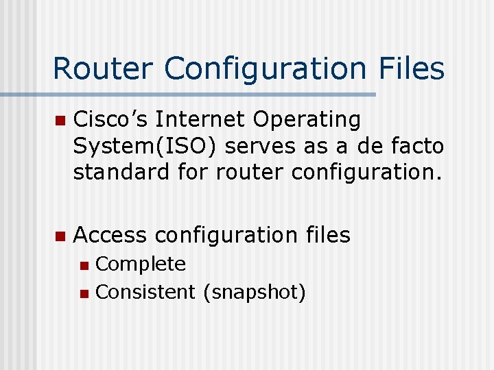 Router Configuration Files n Cisco’s Internet Operating System(ISO) serves as a de facto standard