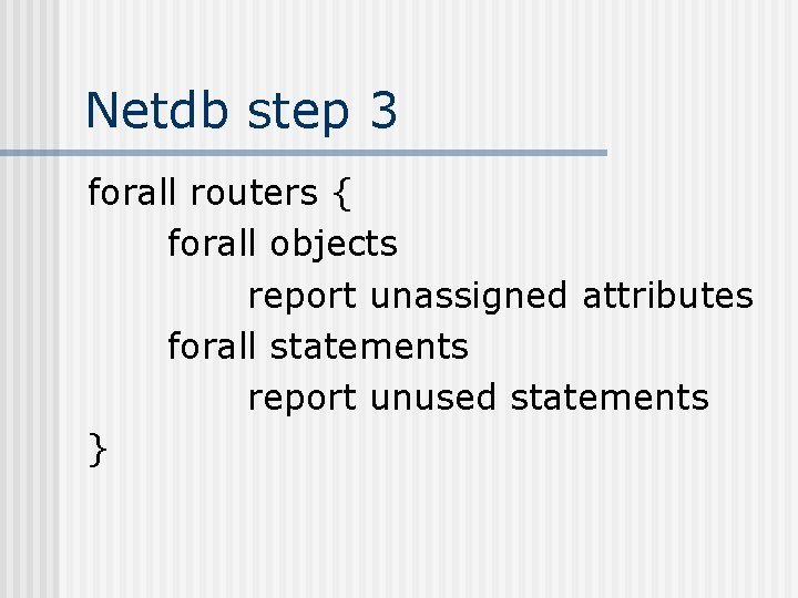 Netdb step 3 forall routers { forall objects report unassigned attributes forall statements report