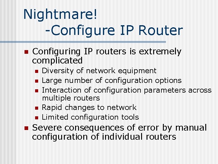 Nightmare! -Configure IP Router n Configuring IP routers is extremely complicated n n n