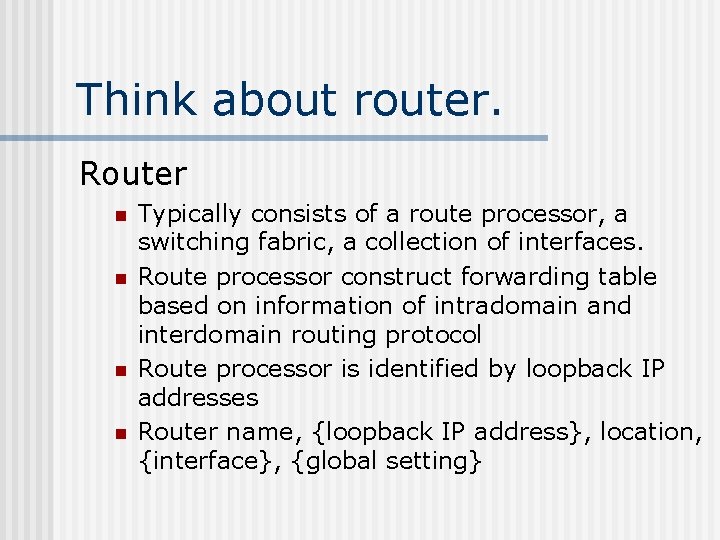 Think about router. Router n n Typically consists of a route processor, a switching