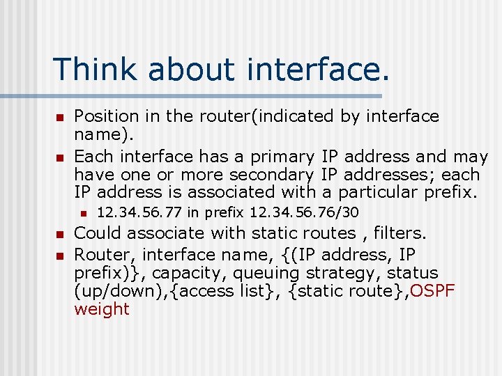 Think about interface. n n Position in the router(indicated by interface name). Each interface