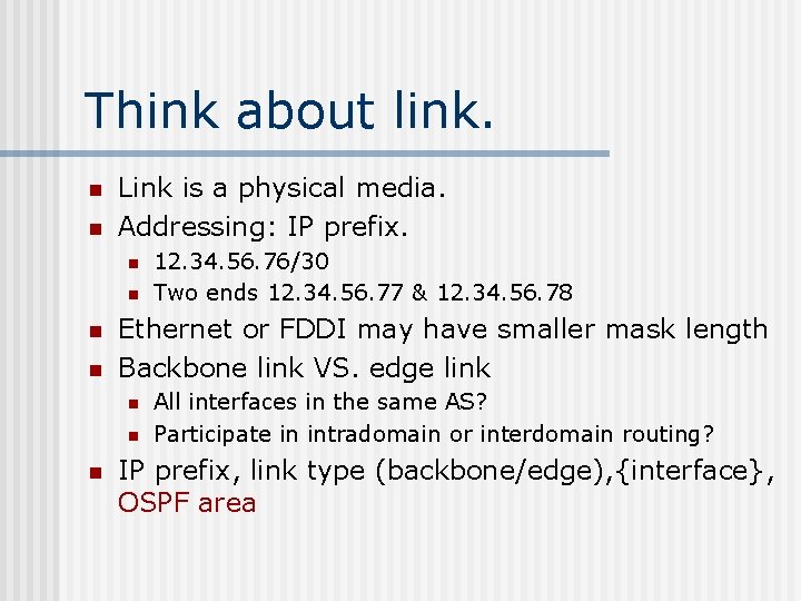 Think about link. n n Link is a physical media. Addressing: IP prefix. n