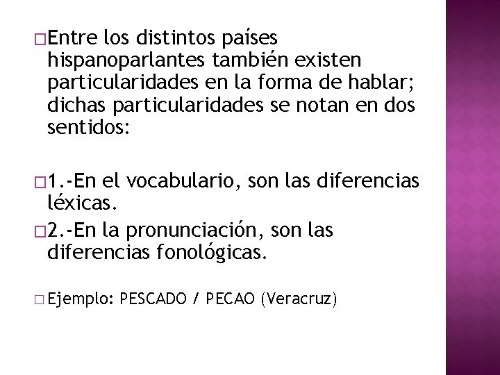 �Entre los distintos países hispanoparlantes también existen particularidades en la forma de hablar; dichas