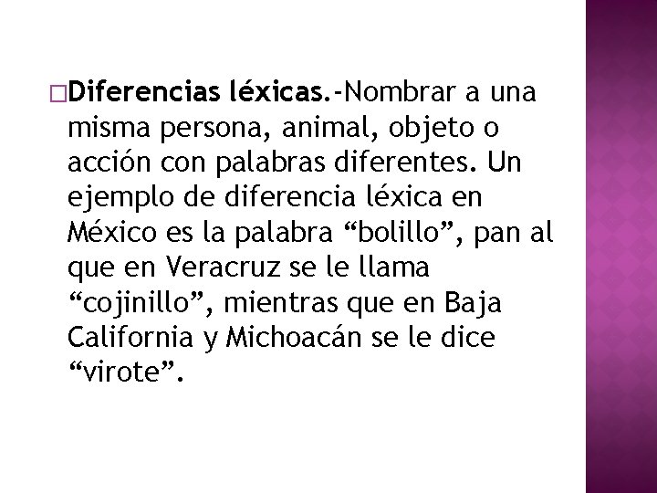 �Diferencias léxicas. -Nombrar a una misma persona, animal, objeto o acción con palabras diferentes.