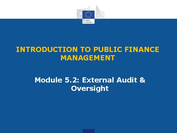 INTRODUCTION TO PUBLIC FINANCE MANAGEMENT Module 5. 2: External Audit & Oversight 