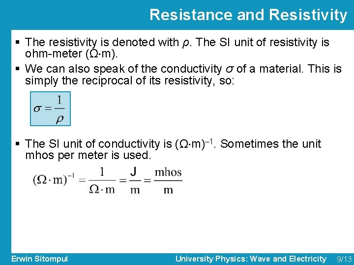 Resistance and Resistivity § The resistivity is denoted with ρ. The SI unit of