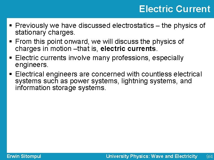 Electric Current § Previously we have discussed electrostatics – the physics of stationary charges.