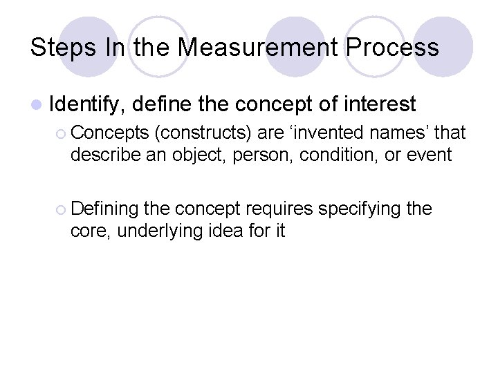 Steps In the Measurement Process l Identify, define the concept of interest ¡ Concepts